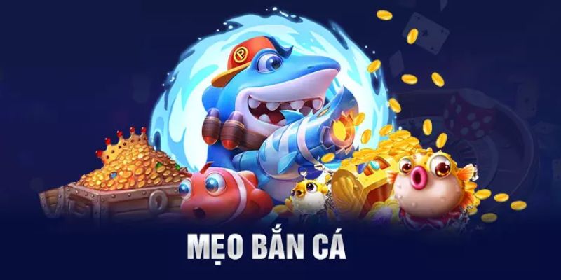 Bỏ túi 4 bí kíp chơi bắn cá đổi thưởng cực đỉnh